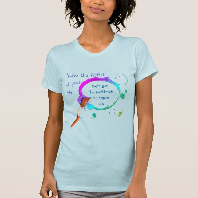 Artist of your own Life Inspirational Quote T Shirt (Framsida)