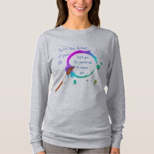 Artist of your own Life Inspirational Quote T Shirt