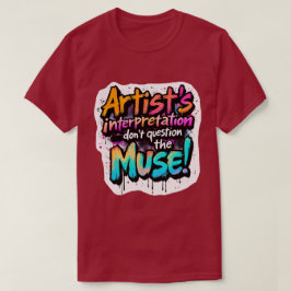 Artists tolkning - Fråga inte muse! T Shirt