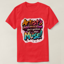 Artists tolkning - Fråga inte muse! T Shirt
