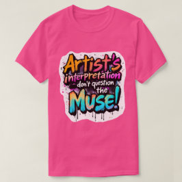 Artists tolkning - Fråga inte muse! T Shirt