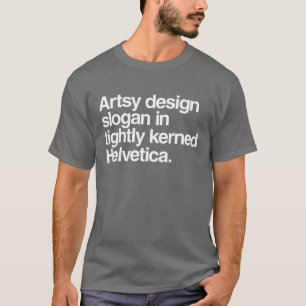 artsy designslogan i stramt kerned helvetica t shirt