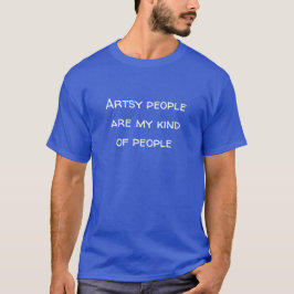Artsy People är min typ av människor T-Shirt