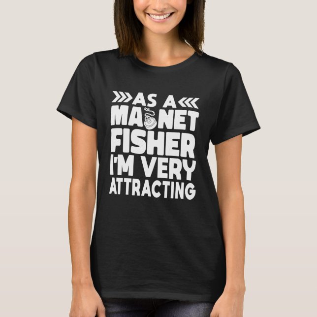 As A Magnet Fisher I am Very Attracting Magnetic F T Shirt (Framsida)