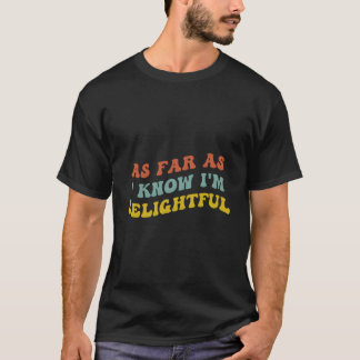 As Far As I Know I'M Delightful Positive Thinking T Shirt