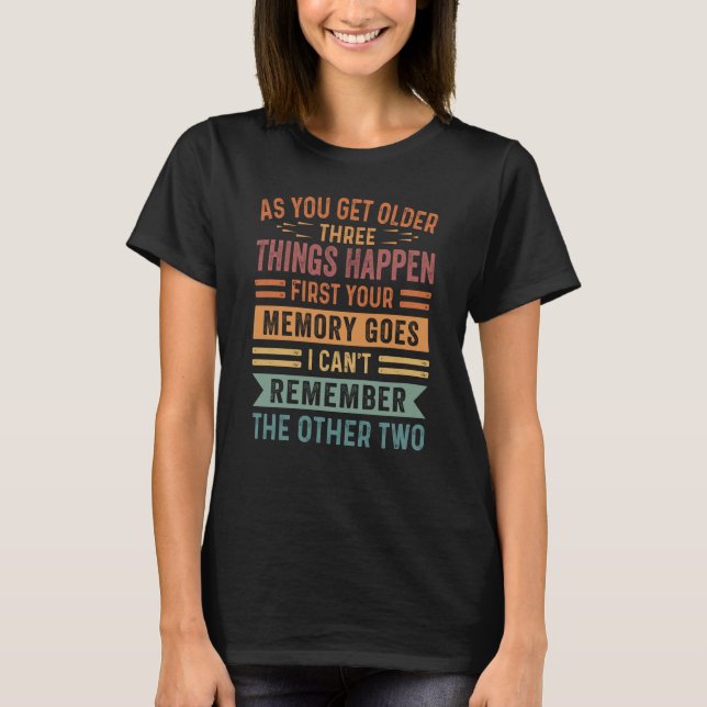 As You Get Older Three Thing Happen First Your Mem T Shirt (Framsida)
