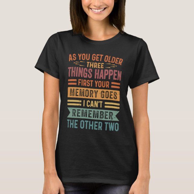 As You Get Older Three Thing Happen First Your Mem T Shirt (Framsida)