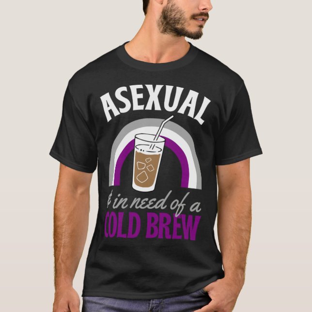 Asexual And In Need Of A Cold Brew Coffee Asexual  T Shirt (Framsida)