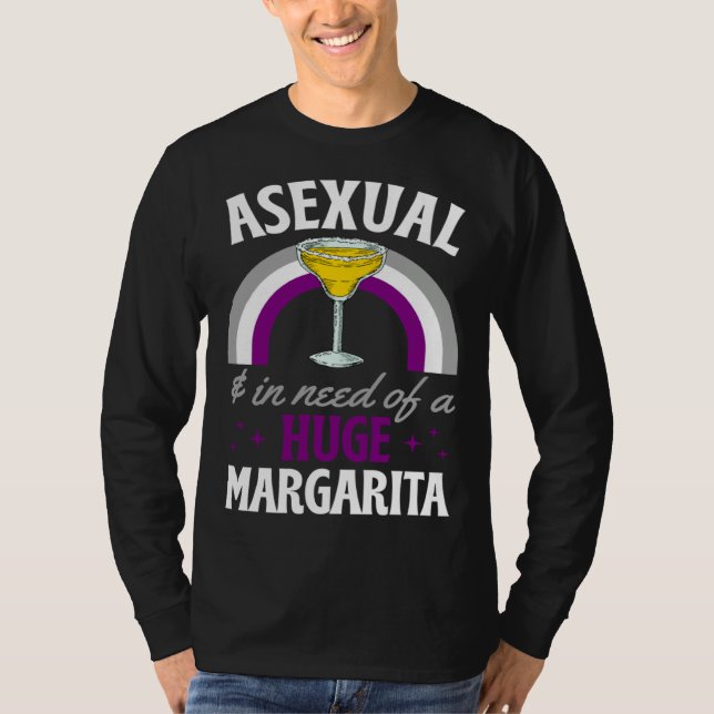 Asexual And In Need Of A Huge Margarita Asexual Pr T Shirt (Framsida)