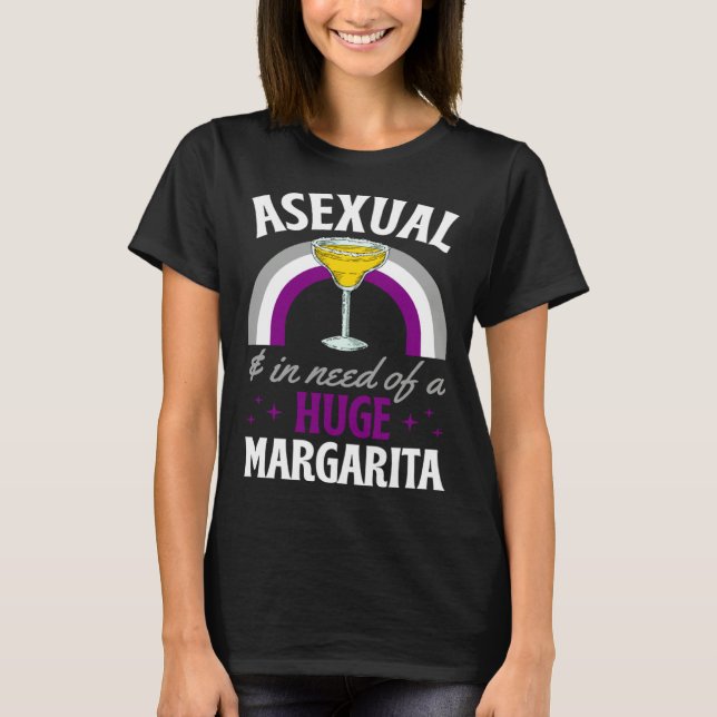 Asexual And In Need Of A Huge Margarita Asexual Pr T Shirt (Framsida)