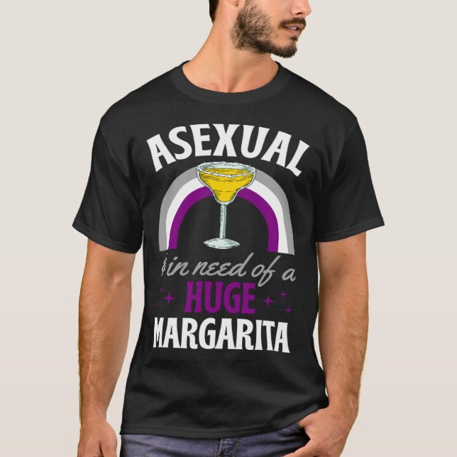 Asexual And In Need Of A Huge Margarita Asexual Pr T Shirt (Framsida)
