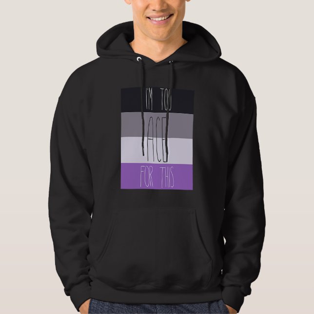 Asexual I'm Too Ace For This Hoodie (Framsida)
