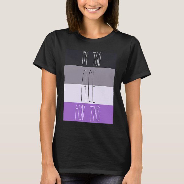 Asexual I'm Too Ace For This T Shirt (Framsida)