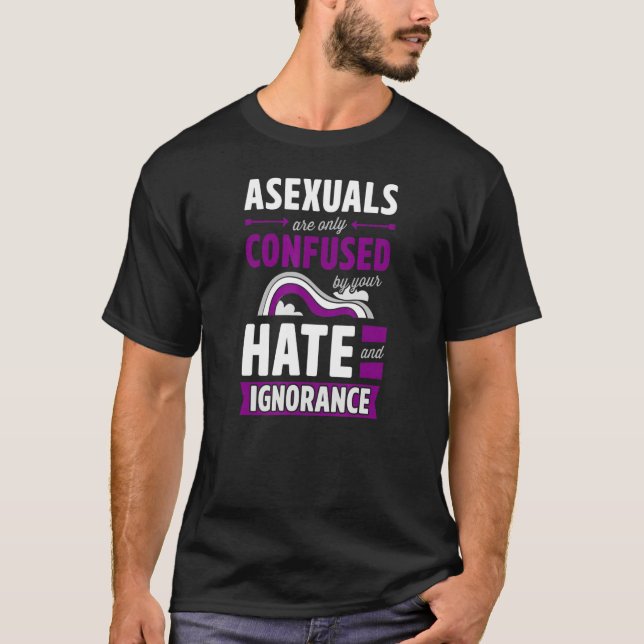 Asexuals Are Only Confused By Your Hate And Ignora T Shirt (Framsida)