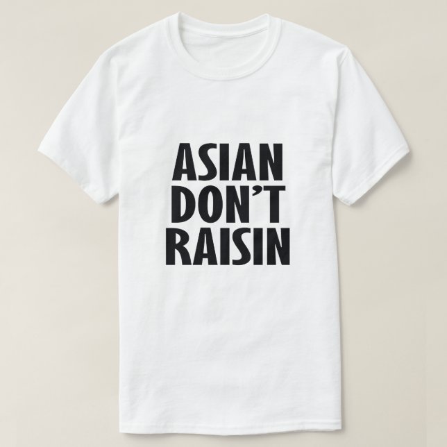 ASIAN RAISIN ÄR INTE T SHIRT (Design framsida)