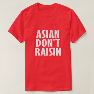 ASIAN RAISIN ÄR INTE T SHIRT