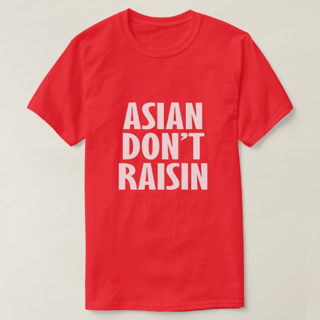 ASIAN RAISIN ÄR INTE T SHIRT (Design framsida)