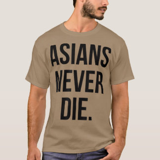 Asians Die  T Shirt
