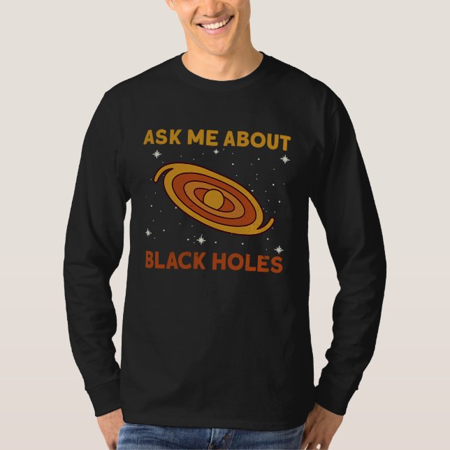 Ask Me About Black Holes  Astrophysics Space Astro T Shirt (Framsida)