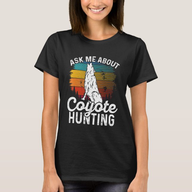 Ask Me About Coyote Hunting Coyote Trapping Coyote T Shirt (Framsida)