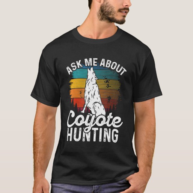 Ask Me About Coyote Hunting Coyote Trapping Coyote T Shirt (Framsida)