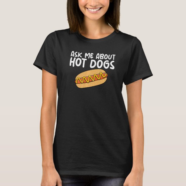 Ask Me About Hot Dogs Hilarious Slogan Sausage   T Shirt (Framsida)