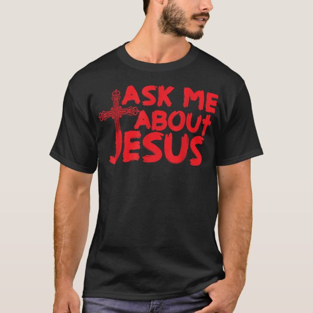 Ask Me About Jesus Cool Christian  Gift  T Shirt (Framsida)