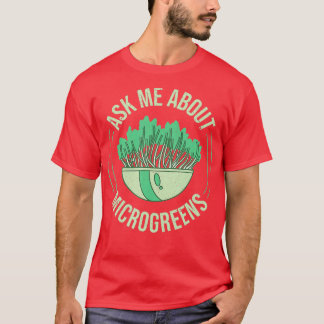 Ask Me About Microgreens Gardening For Microgreen  T Shirt