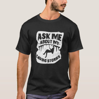 Ask Me About My Caving Stories Spelunking Speleolo T Shirt