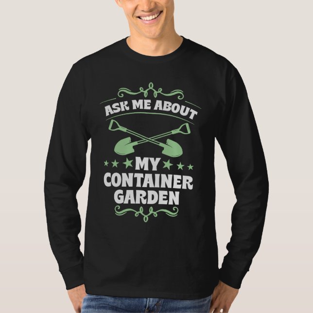Ask Me About My Container Garden Plant  Shovel Too T Shirt (Framsida)