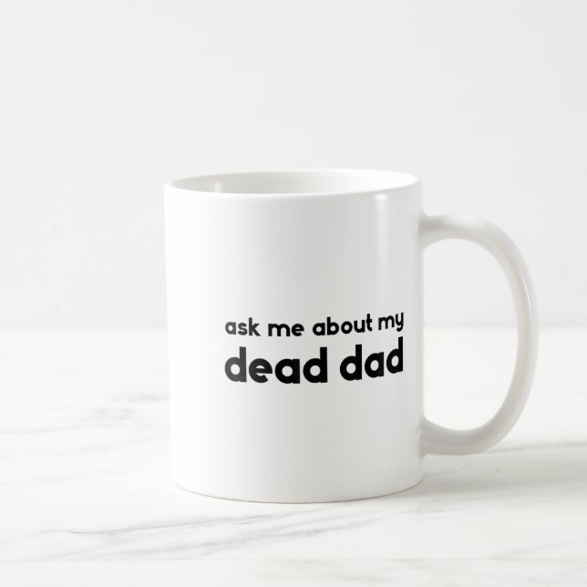 Ask Me About My Dead Dad Funny Sarcasm Saying  Kaffemugg (Höger)