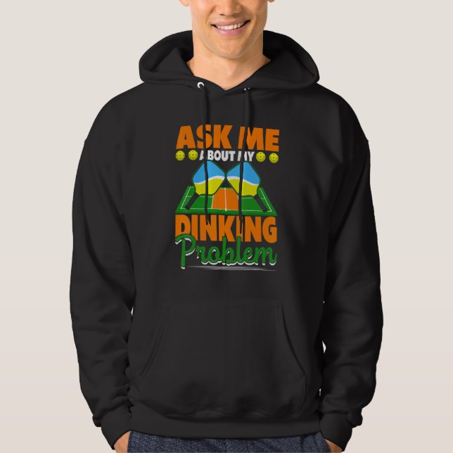 Ask Me About My Dinking Problem  Pickleball Paddle Hoodie (Framsida)