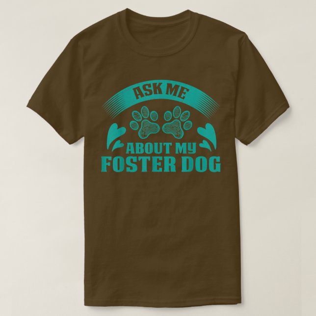 Ask Me About My Foster Dog Design For Animal Abuse T Shirt (Design framsida)
