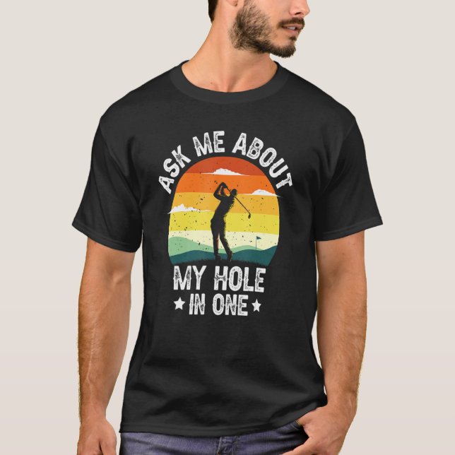 Ask Me About My Hole In One Golf Player T Shirt (Framsida)