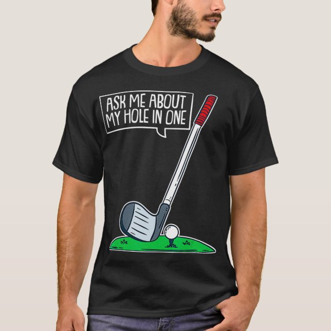 Ask Me About My Hole In One I Funny Golfer Golf T Shirt (Framsida)
