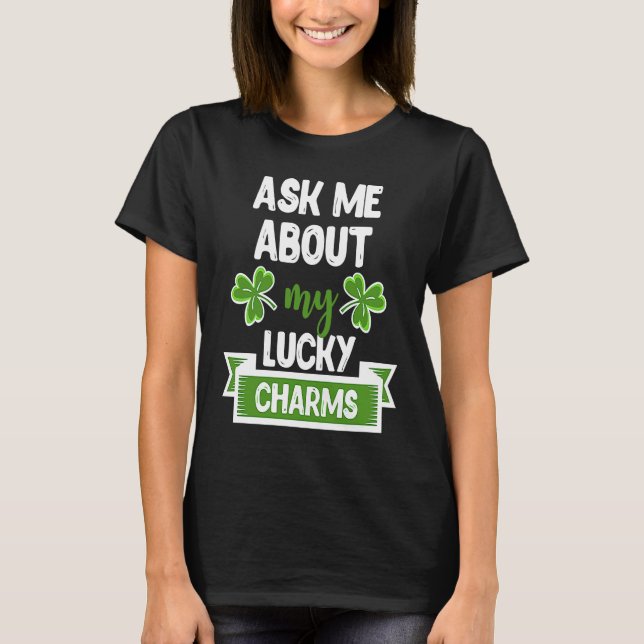 Ask Me About My Lucky Charms Patrick's Day Paddys  T Shirt (Framsida)