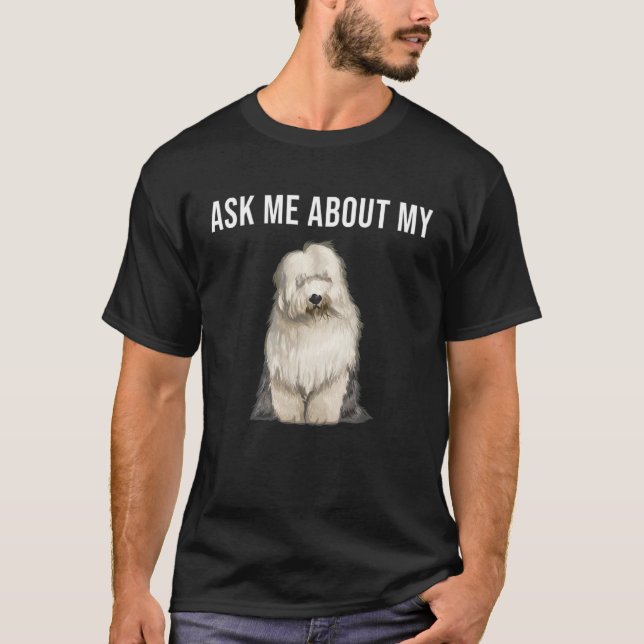 Ask Me About My Old English Sheepdog Dog T Shirt (Framsida)