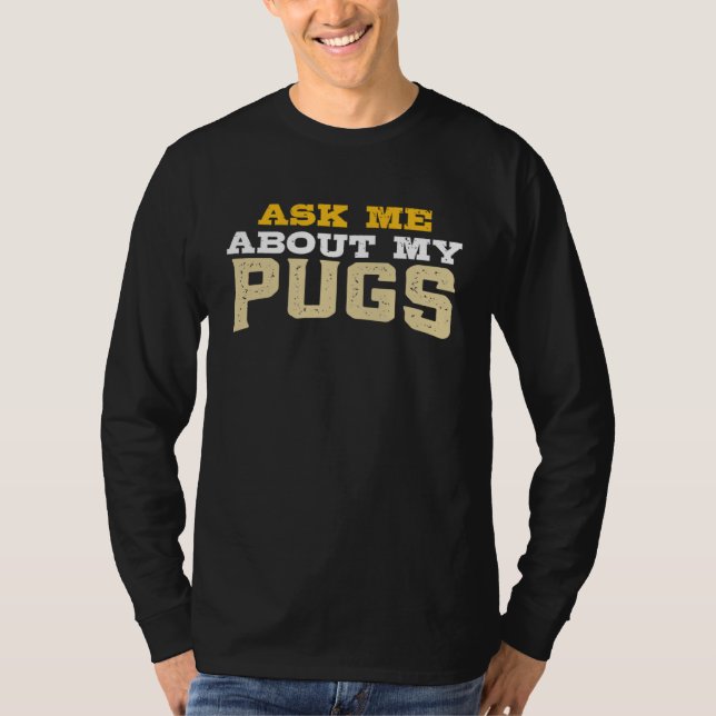 Ask Me About My Pugs T Shirt (Framsida)