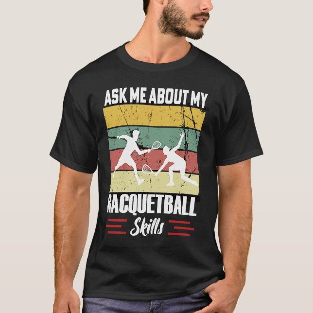 Ask Me About My Racquetball Skills Motivational Ra T Shirt (Framsida)