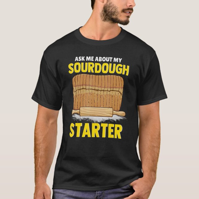Ask Me About My Sourdough Starter Bread Baker Brea T Shirt (Framsida)