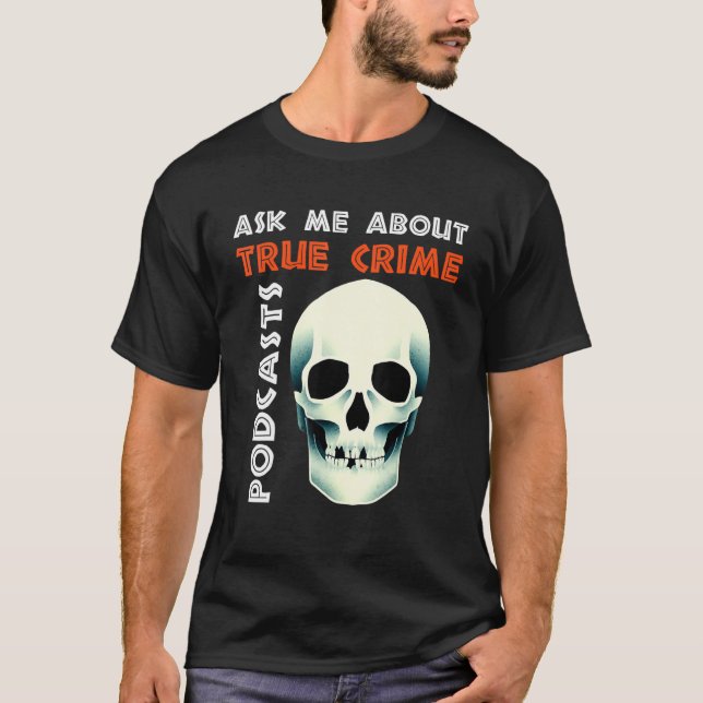 Ask Me About True Crime Podcasts T Shirt (Framsida)