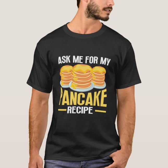 Ask Me For My Pancake Recipe Pancake  Pancake Make T Shirt (Framsida)