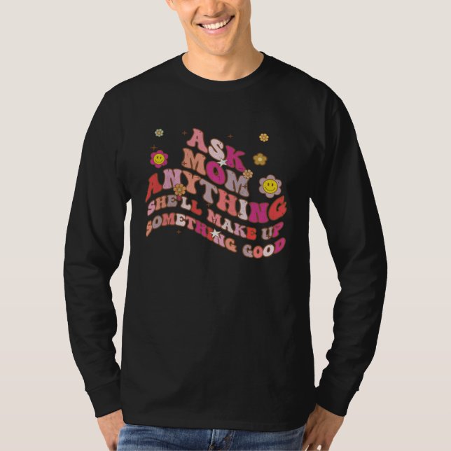 Ask Mom Anything She ll Make Up Something Good Mot T Shirt (Framsida)