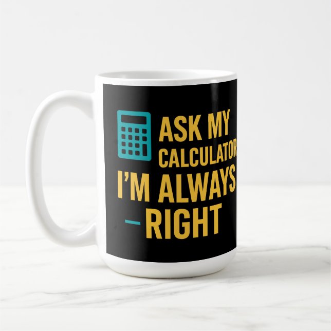 Ask My Calculator I’m Always Right Funny Math Kaffemugg (Vänster)
