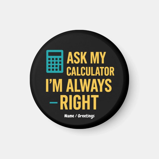 Ask My Calculator I’m Always Right Funny Math Magnet (Framsidan)