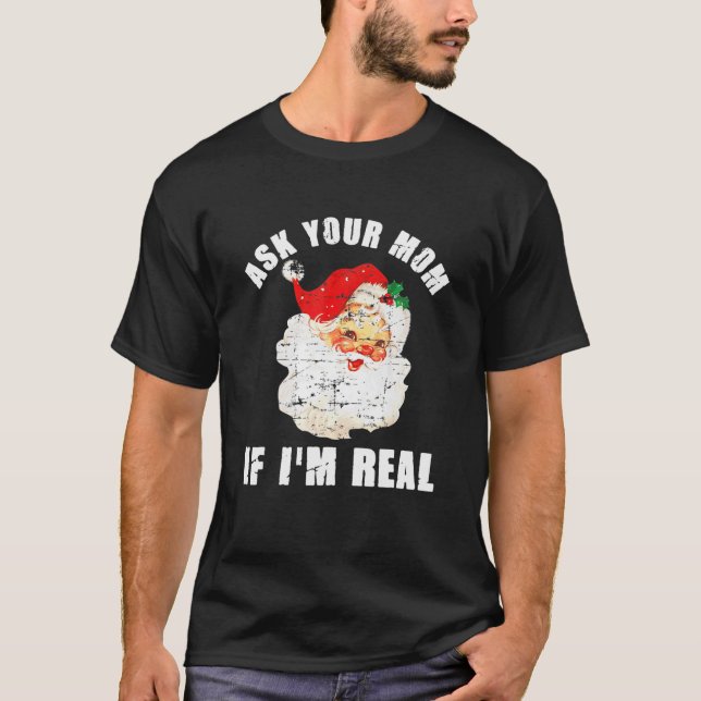 Ask Your Mom If I'm Real Santa Funny Adult Christm T Shirt (Framsida)