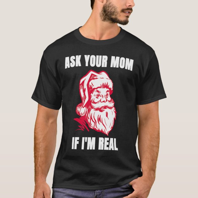 Ask Your Mom If I'm Real  Sarcastic Adult Christma T Shirt (Framsida)