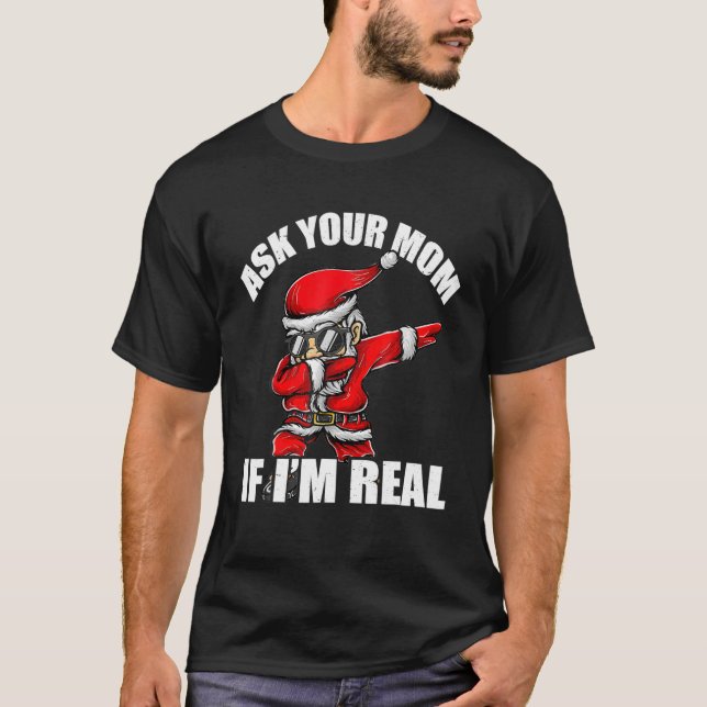 Ask Your Mom If I'm Real Tee Funny Christmas Santa (Framsida)