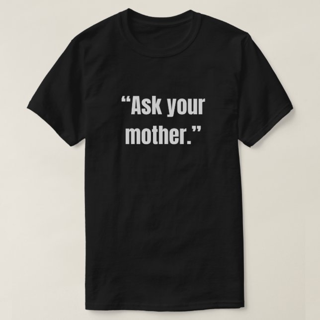 Ask your mother sarcastic saying t shirt (Design framsida)