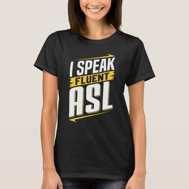ASL I Speak Fluent ASL Sign Language Deaf Awarenes T Shirt (Framsida)